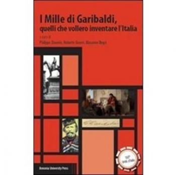 I Mille di Garibaldi, quelli che vollero inventare l'Italia
