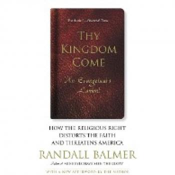 Thy Kingdom Come: How the Religious Right Distorts Faith and Threatens America