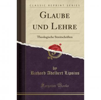 Glaube und Lehre: Theologische Streitschriften