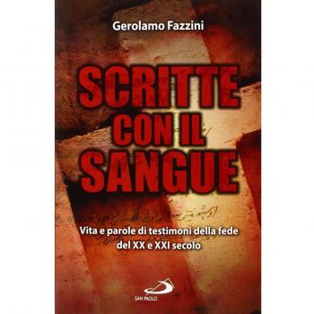 Scritte con il sangue. Vita e parole di testimoni della fede del XX e XXI secolo