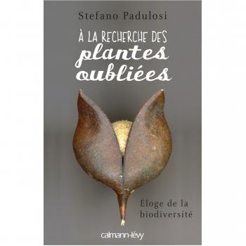 A LA RECHERCHE DES PLANTES OUBLIEES: Eloge de la biodiversité