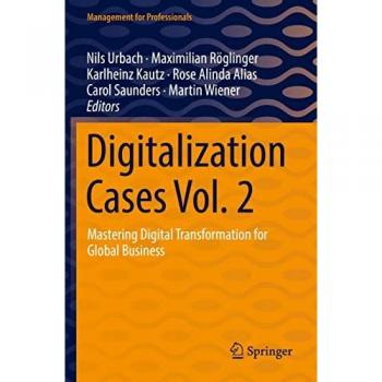 Digitalization Cases Vol. 2: Mastering Digital Transformation for Global Business (Management for Professionals)