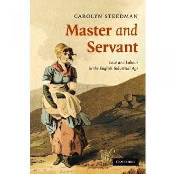 Master and Servant: Love and Labour in the English Industrial Age