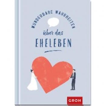 Wunderbare Wahrheiten über das Eheleben