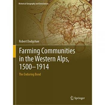 Farming Communities in the Western Alps, 1500–1914: The Enduring Bond (Historical Geography and Geosciences)