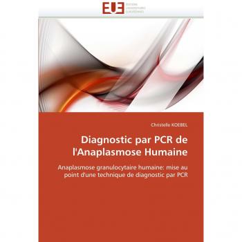 Diagnostic par PCR de l'Anaplasmose Humaine: Anaplasmose granulocytaire humaine: mise au point d'une technique de diagnostic par PCR