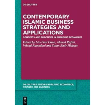 Contemporary Islamic Business Strategies and Applications: Concepts and Practices in Emerging Economies (De Gruyter Studies in Islamic Economics, Finance and Business)