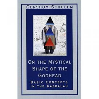 On the Mystical Shape of the Godhead: Basic Concepts in the Kabbalah (Mysticism and Kabbalah)