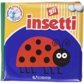 Gli insetti. Il mio bagnetto. Ediz. illustrata