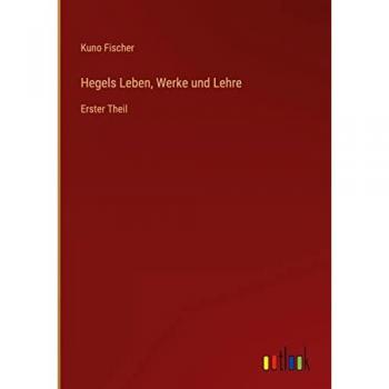 Hegels Leben Werke und Lehre
