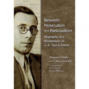 Between Persecution and Participation: Biography of a Bookkeeper at J. A. Topf & Söhne