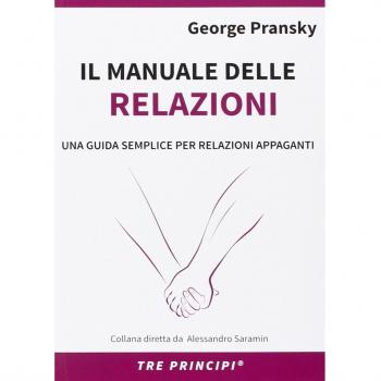 Il manuale delle relazioni. Una guida semplice per relazioni appaganti
