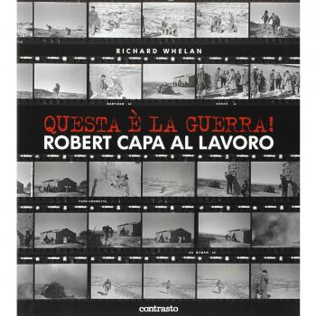 Questa è la guerra! Robert Capa al lavoro. Catalogo della mostra