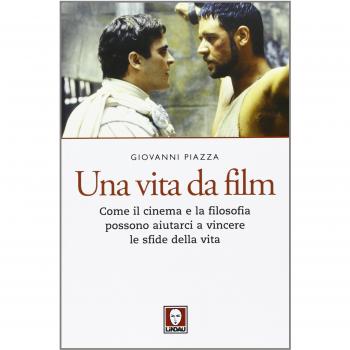 Una vita da film. Come il cinema e la filosofia possono aiutarci a vincere le sfide della vita