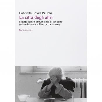 La città degli altri. Il manicomio provinciale di Ancona tra reclusione e libertà