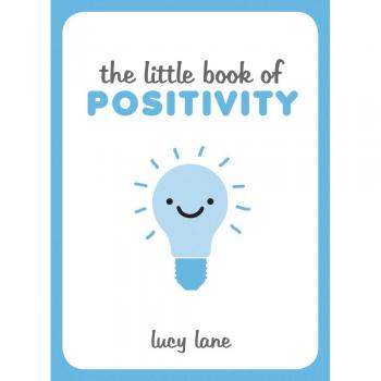 The Little Book of Positivity,Lucy Lane