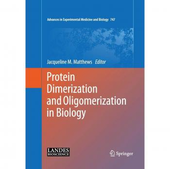 Protein Dimerization and Oligomerization in Biology (Advances in Experimental Medicine and Biology, Band 747)