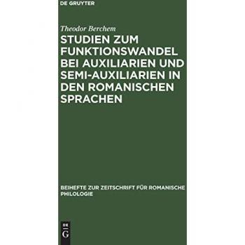 Studien zum Funktionswandel bei Auxiliarien und Semi-Auxiliarien in den romanischen Sprachen: Morphologisch-syntaktische Untersuchungen über gehen, ... für romanische Philologie, 139, Band 139)
