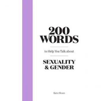 200 Words to Help you Talk about Sexuality & Gender