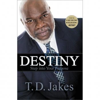 Jakes, T. D. Destiny: Step Into Your Purpose