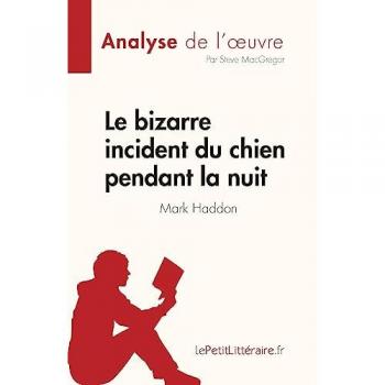 Le bizarre incident du chien pendant la nuit: de Mark Haddon