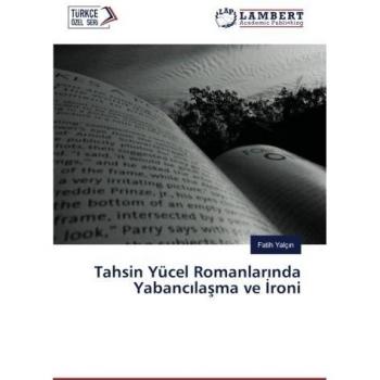 Yalç¿n, Fatih: Tahsin Yücel Romanlar¿nda Yabanc¿la¿ma ve ¿roni