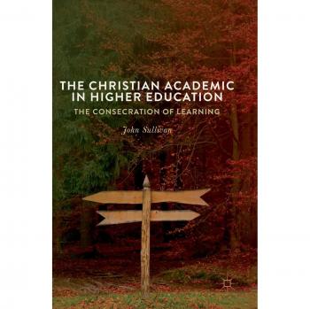 The Christian Academic in Higher Education: The Consecration of Learning