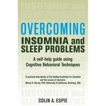 Overcoming Insomnia and Sleep Problems: A self-help guide using cognitive behavi