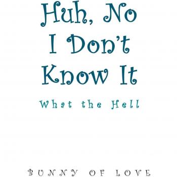 Huh, No I Don't Know It: What the Hell