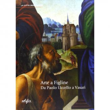 Arte a Figline. Da Paolo Uccello a Vasari. Catalogo della mostra
