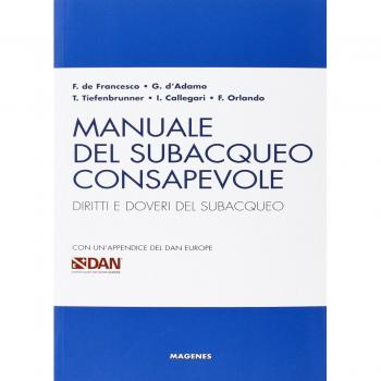 Manuale del subacqueo consapevole. Diritti e doveri del subacqueo. Con un'appendice del DAN Europe