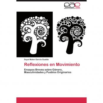 Reflexiones en Movimiento: Ensayos Breves sobre Género, Masculinidades y Pueblos Originarios