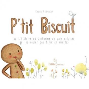 P'tit Biscuit ou l'histoire du bonhomme de pain d'épices qui ne voulut pas finir en miettes