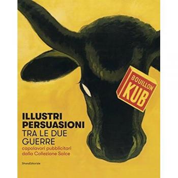Illustri persuasioni tra le due guerre. Capolavori pubblicitari dalla Collezione Salce. Catalogo della mostra