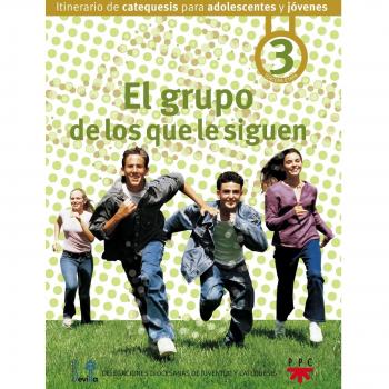 El grupo de los que le siguen: itinerario de catequesis para adolescentes y jóvenes 3