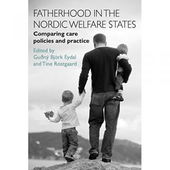 Fatherhood In The Nordic Welfare States: Comparing Care Policies And Practice (Hardcover)