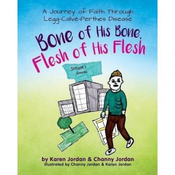 Bone of His Bone, Flesh of His Flesh: A Journey of Faith Through Legg-Calvé-Perthes Disease
