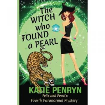 The Witch who Found a Pearl: Felix and Penzi's Fourth Paranormal Mystery (French Country Murders
