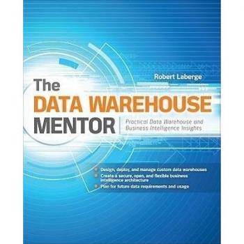 The Data Warehouse Mentor: Practical Data Warehouse and Business Intelligence