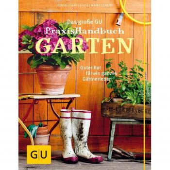 Das große GU Praxishandbuch Garten: Guter Rat für ein ganzes Gärtnerleben
