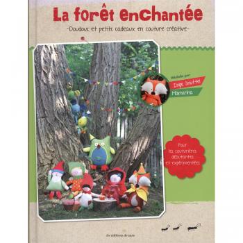 La forêt enchantée : Doudous et petits cadeaux en couture créative