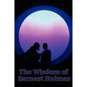 The Wisdom of Earnest Holmes
