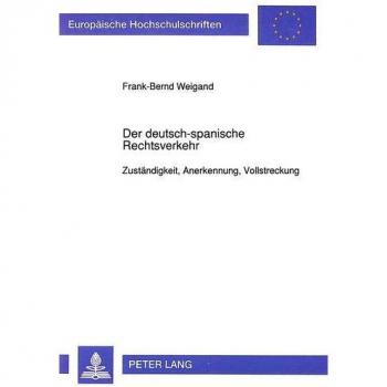 Der deutsch-spanische Rechtsverkehr: Zuständigkeit, Anerkennung, Vollstreckung