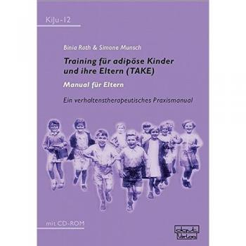 Training für adipöse Kinder und ihre Eltern (TAKE)  Manual für Eltern: Ein verhaltenstherapeutisches Praxismanual mit CD-ROM (KiJu