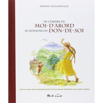 De l'empire du Moi-d'abord au royaume du Don-de-soi : Sur la base des enseignements de l'Ancien Païssios du mont Athos