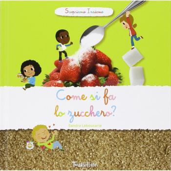 Come si fa lo zucchero? Scopriamo insieme