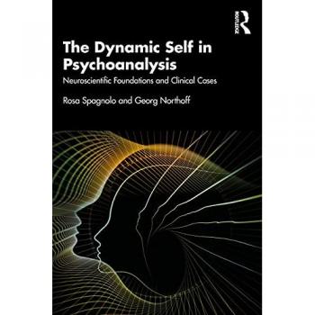 The Dynamic Self in Psychoanalysis : Neuroscientific Foundations and Clinical Cases