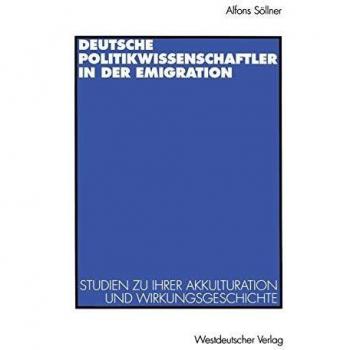 Deutsche Politikwissenschaftler in der Emigration: Studien Zu Ihrer Akkulturation Und Wirkungsgeschichte ; Mit Einer Bibliographie