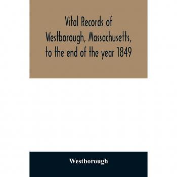 Vital records of Westborough, Massachusetts, to the end of the year 1849