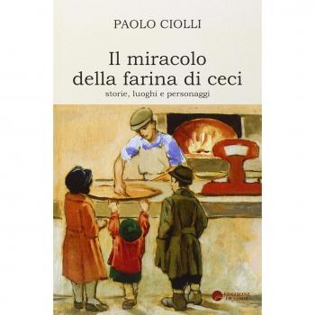 Il miracolo della farina di ceci. Storie luoghi personaggi